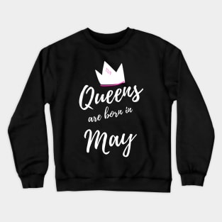 Queens are Born in May. Happy Birthday! Crewneck Sweatshirt